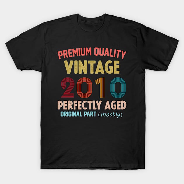 Premium Quality, Vintage 2010 Aged To Perfecttion, Original Part Mostly T-Shirt by cristikosirez